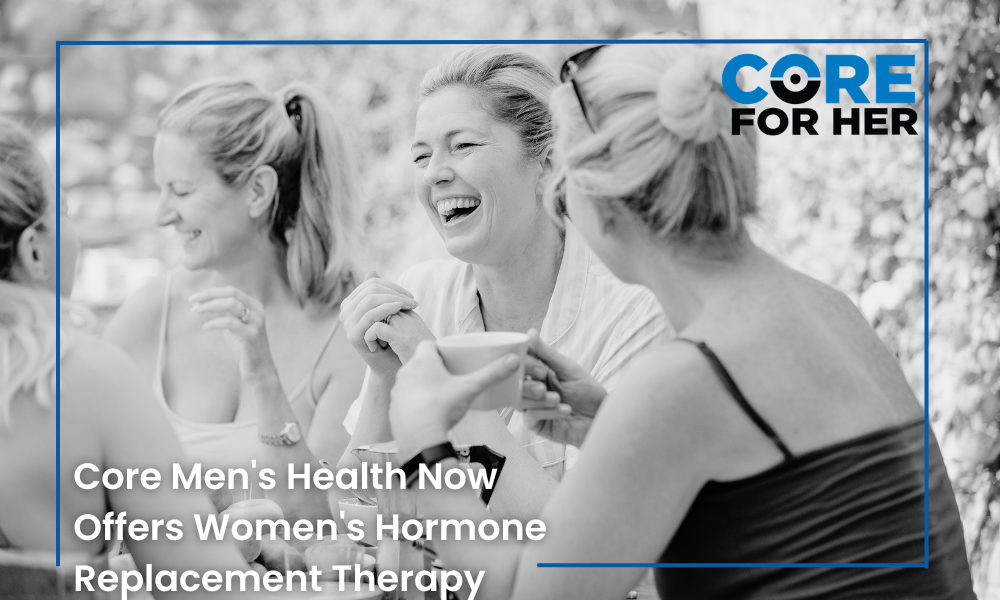 Core Now Offers Women’s Hormone Replacement Therapy